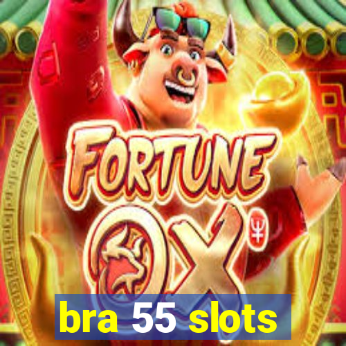 bra 55 slots